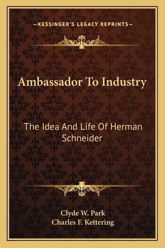 Ambassador To Industry: The Idea And Life Of Herman Schneider