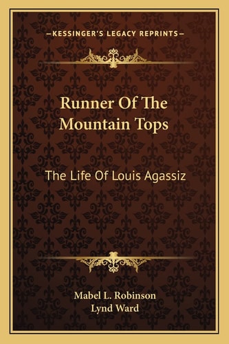 Runner Of The Mountain Tops: The Life Of Louis Agassiz