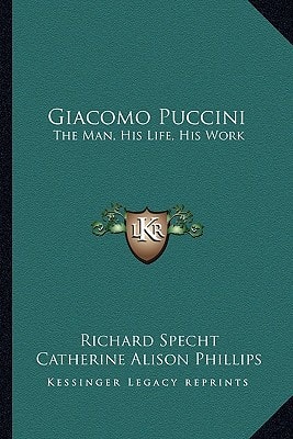 Giacomo Puccini: The Man, His Life, His Work