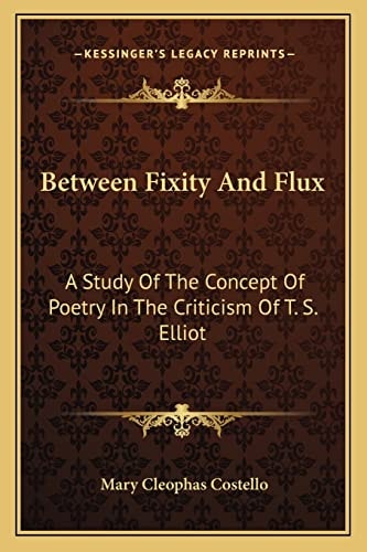 Between Fixity And Flux: A Study Of The Concept Of Poetry In The Criticism Of T. S. Elliot