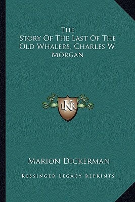 The Story Of The Last Of The Old Whalers, Charles W. Morgan