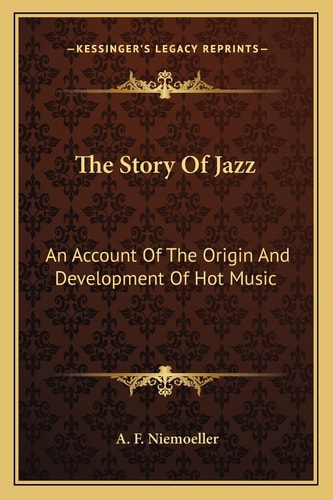 The Story Of Jazz: An Account Of The Origin And Development Of Hot Music