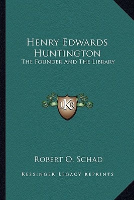 Henry Edwards Huntington: The Founder And The Library