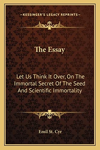 The Essay: Let Us Think It Over, On The Immortal Secret Of The Seed And Scientific Immortality
