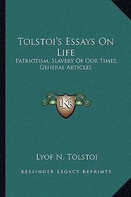 Tolstoi's Essays On Life: Patriotism, Slavery Of Our Times, General Articles