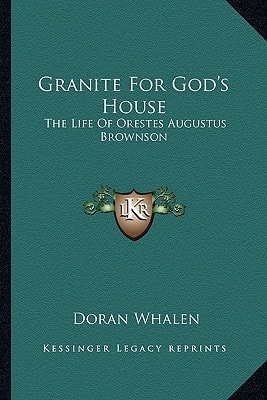 Granite For God's House: The Life Of Orestes Augustus Brownson