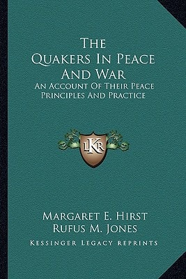 The Quakers In Peace And War: An Account Of Their Peace Principles And Practice