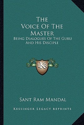 The Voice Of The Master: Being Dialogues Of The Guru And His Disciple