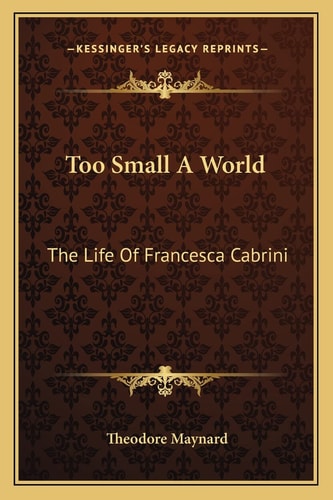 Too Small A World: The Life Of Francesca Cabrini