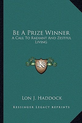 Be A Prize Winner: A Call To Radiant And Zestful Living