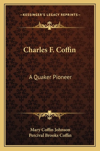 Charles F. Coffin: A Quaker Pioneer