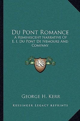Du Pont Romance: A Reminiscent Narrative Of E. I. Du Pont De Nemours And Company