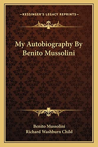 My Autobiography By Benito Mussolini