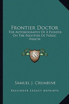 Frontier Doctor: The Autobiography Of A Pioneer On The Frontier Of Public Health