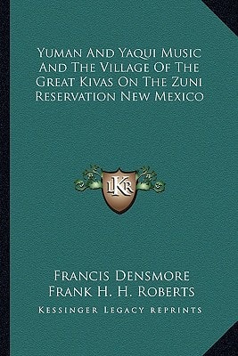 Yuman And Yaqui Music And The Village Of The Great Kivas On The Zuni Reservation New Mexico