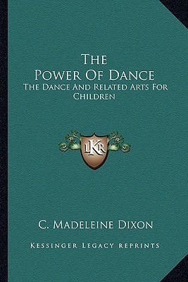 The Power Of Dance: The Dance And Related Arts For Children