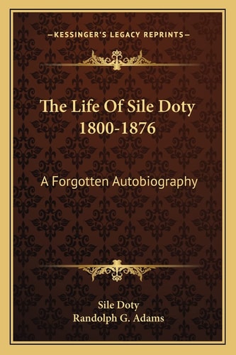 The Life Of Sile Doty 1800-1876: A Forgotten Autobiography
