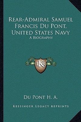 Rear-Admiral Samuel Francis Du Pont, United States Navy: A Biography