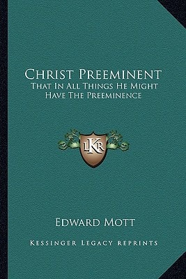 Christ Preeminent: That In All Things He Might Have The Preeminence