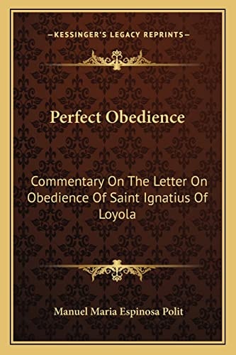 Perfect Obedience: Commentary On The Letter On Obedience Of Saint Ignatius Of Loyola