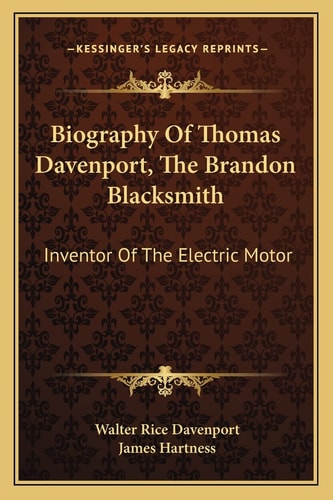 Biography Of Thomas Davenport, The Brandon Blacksmith: Inventor Of The Electric Motor