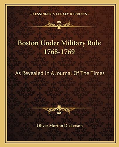 Boston Under Military Rule 1768-1769: As Revealed In A Journal Of The Times