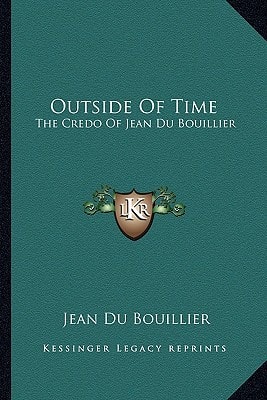 Outside Of Time: The Credo Of Jean Du Bouillier