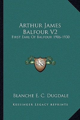 Arthur James Balfour V2: First Earl Of Balfour 1906-1930