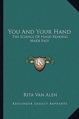 You And Your Hand: The Science Of Hand Reading Made Easy