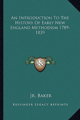 An Introduction To The History Of Early New England Methodism 1789-1839
