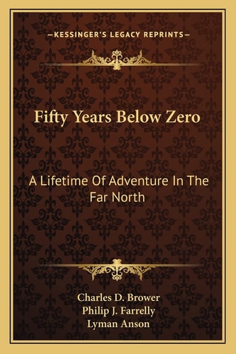 Fifty Years Below Zero: A Lifetime Of Adventure In The Far North