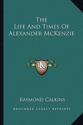 The Life And Times Of Alexander McKenzie