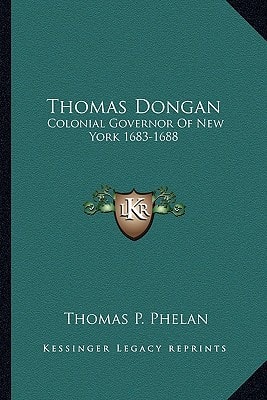 Thomas Dongan: Colonial Governor Of New York 1683-1688