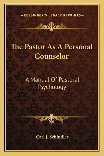 The Pastor As A Personal Counselor: A Manual Of Pastoral Psychology