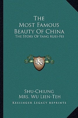 The Most Famous Beauty Of China: The Story Of Yang Kuei-Fei