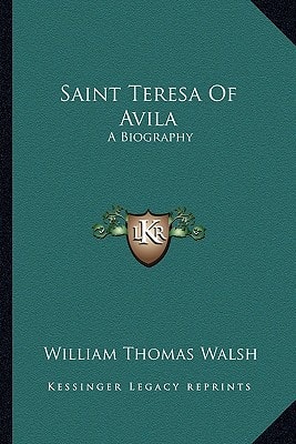 Saint Teresa Of Avila: A Biography