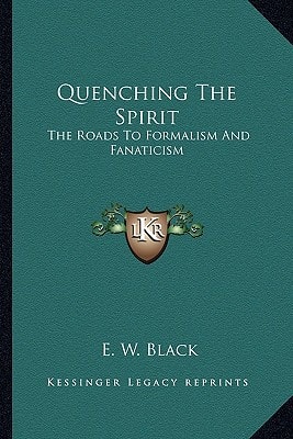 Quenching The Spirit: The Roads To Formalism And Fanaticism