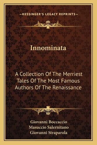 Innominata: A Collection Of The Merriest Tales Of The Most Famous Authors Of The Renaissance
