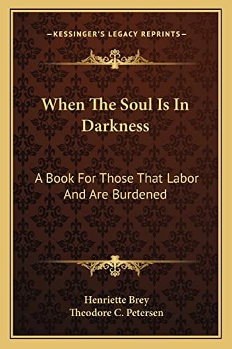When The Soul Is In Darkness: A Book For Those That Labor And Are Burdened