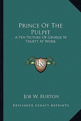 Prince Of The Pulpit: A Pen Picture Of George W. Truett At Work