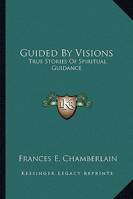 Guided By Visions: True Stories Of Spiritual Guidance