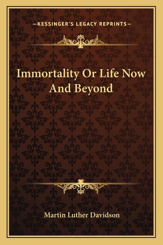 Immortality Or Life Now And Beyond