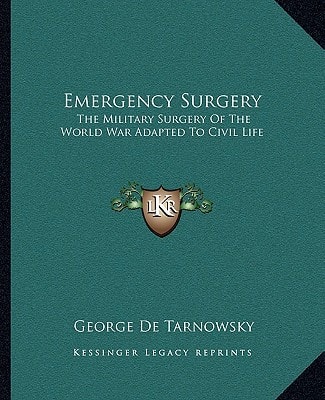 Emergency Surgery: The Military Surgery Of The World War Adapted To Civil Life