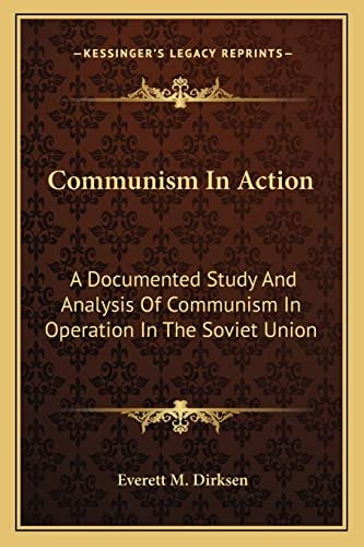 Communism In Action: A Documented Study And Analysis Of Communism In Operation In The Soviet Union