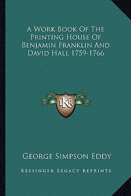 A Work Book Of The Printing House Of Benjamin Franklin And David Hall 1759-1766