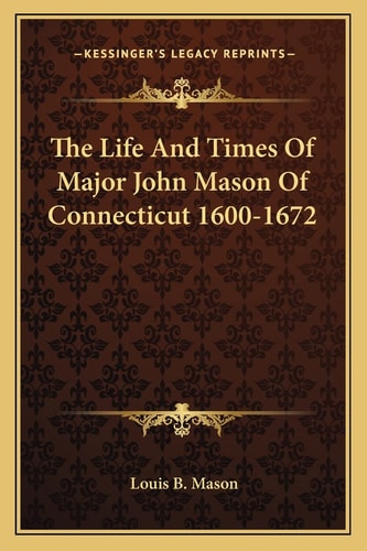 The Life And Times Of Major John Mason Of Connecticut 1600-1672