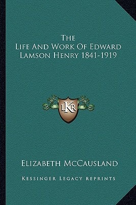 The Life And Work Of Edward Lamson Henry 1841-1919