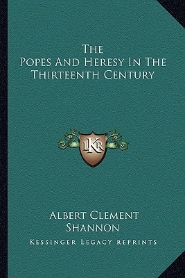 The Popes And Heresy In The Thirteenth Century