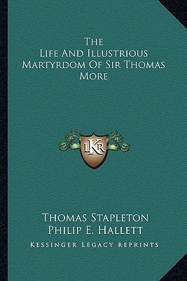 The Life And Illustrious Martyrdom Of Sir Thomas More