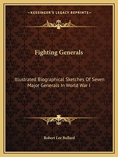 Fighting Generals: Illustrated Biographical Sketches Of Seven Major Generals In World War I